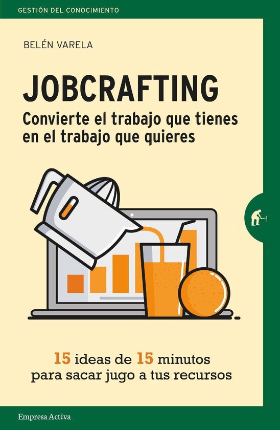 Jobcrafting. Convierte el trabajo que tienes en el trabajo que quieresEbook Quince ideas de quince minutos para sacar jugo a tus recursos