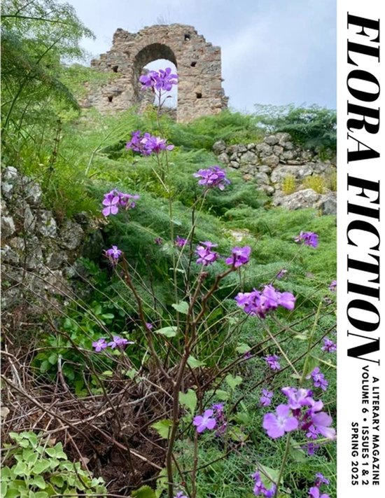 Flora Fiction Literary Magazine Spring & Summer 2025 Volume 6 Issues 1 & 2