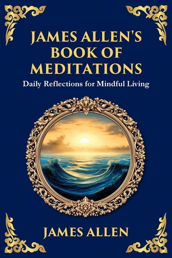 Library of Alexandria- James Allen's Book of Meditations Daily Reflections for Mindful Living