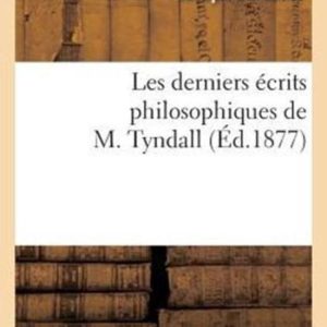 Philosophie- Les Derniers Écrits Philosophiques de M. Tyndall Philosophie- Les Derniers Écrits Philosophiques de M. Tyndall
