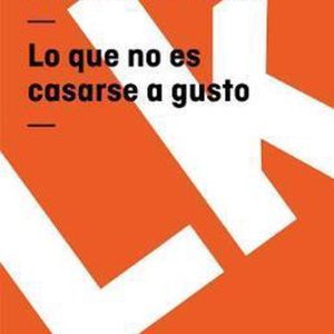 Lo Que No Es Casarse A Gusto Lo Que No Es Casarse A Gusto