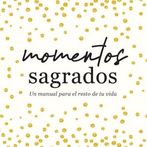 Momentos SagradosEbook Un manual para el resto de tu vida (Holy Moments Spanish Edition) Momentos SagradosEbook Un manual para el resto de tu vida (Holy Moments Spanish Edition)