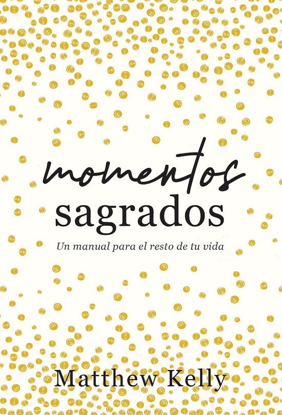 Momentos SagradosEbook Un manual para el resto de tu vida (Holy Moments Spanish Edition)