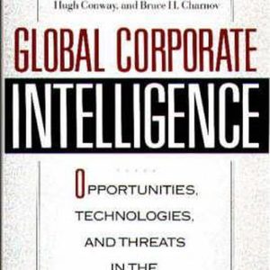 Global Corporate Intelligence Opportunities, Technologies, and Threats in the 1990s Global Corporate Intelligence Opportunities, Technologies, and Threats in the 1990s