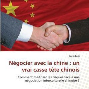 Négocier avec la chine : un vrai casse tête chinois Comment maitriser les risques face à une négociation interculturelle chinoise ? Négocier avec la chine : un vrai casse tête chinois Comment maitriser les risques face à une négociation interculturelle chinoise ?