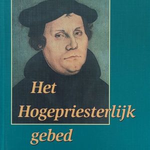 Het Hogepriesterlijk gebed verklaring van Johannes 17 Het Hogepriesterlijk gebed verklaring van Johannes 17