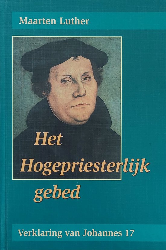 Het Hogepriesterlijk gebed verklaring van Johannes 17