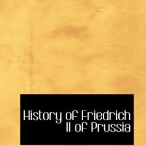 History of Friedrich II of Prussia History of Friedrich II of Prussia