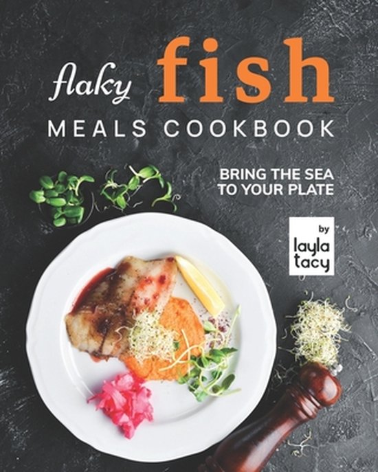 Flaky Fish Meals Cookbook Apportez la mer dans votre assiette