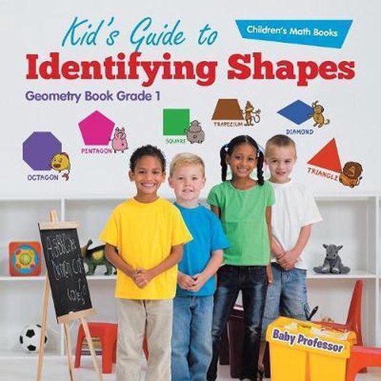 Kid's Guide to Identifying Shapes - Geometry Book Grade 1 Children's Math Books