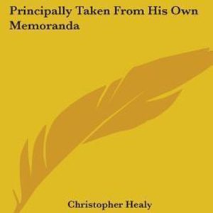 Memoir of Christopher Healy Principalement tiré de ses propres mémoires Memoir of Christopher Healy Principalement tiré de ses propres mémoires