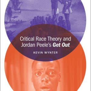 Film Theory in Practice- Critical Race Theory and Jordan Peele’s Get Out Film Theory in Practice- Critical Race Theory and Jordan Peele’s Get Out