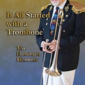 It All Started with a Trombone Les mémoires de Hornman It All Started with a Trombone Les mémoires de Hornman