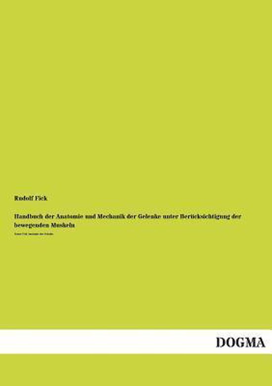 Handbuch der Anatomie und Mechanik der Gelenke unter Berücksichtigung der bewegenden Muskeln Erster Teil: Anatomie der Gelenke