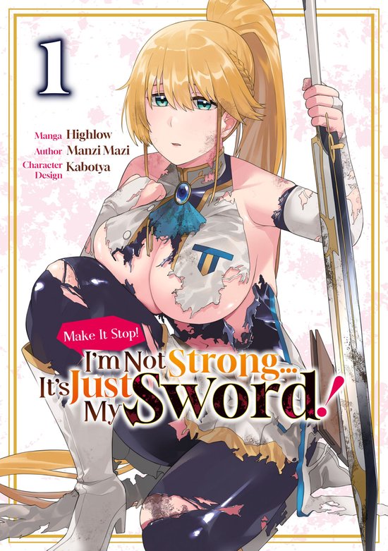 Make It Stop! I’m Not Strong… It’s Just My Sword! 1 - Make It Stop! I’m Not Strong… It’s Just My Sword! (Manga) Volume 1Ebook