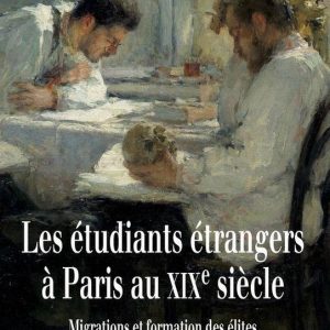 Histoire – Les étudiants étrangers à Paris au XIXe siècleEbook Migrations et formation des élites Histoire – Les étudiants étrangers à Paris au XIXe siècleEbook Migrations et formation des élites