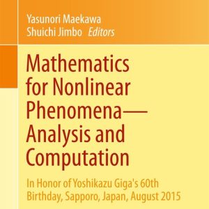 Mathematics for Nonlinear Phenomena Analysis and Computation In Honor of Yoshikazu Giga’s 60th Birthday, Sapporo, Japan, August 2015 Mathematics for Nonlinear Phenomena Analysis and Computation In Honor of Yoshikazu Giga’s 60th Birthday, Sapporo, Japan, August 2015