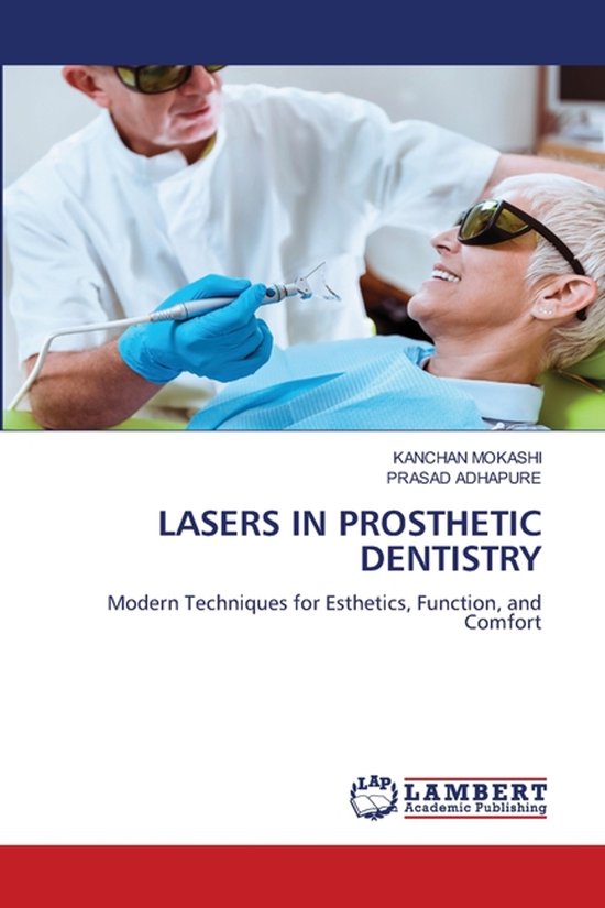 Lasers in Prosthetic Dentistry Modern Techniques for Esthetics, Function, and Comfort