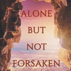 He Has Not Forgotten- Alone But Not Forsaken He Has Not Forgotten- Alone But Not Forsaken