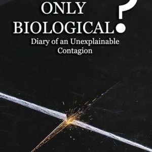 Is Life Only Biological? Diary of an Unexplainable Contagion Is Life Only Biological? Diary of an Unexplainable Contagion