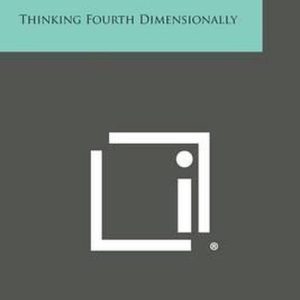 Out of This World Thinking Fourth Dimensionally