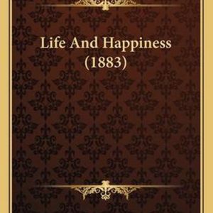 Life and Happiness (1883) Life and Happiness (1883)