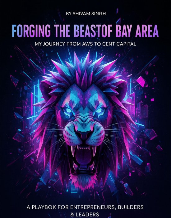 Forging the Beast of Bay Area: My Journey from AWS to Cent CapitalEbook