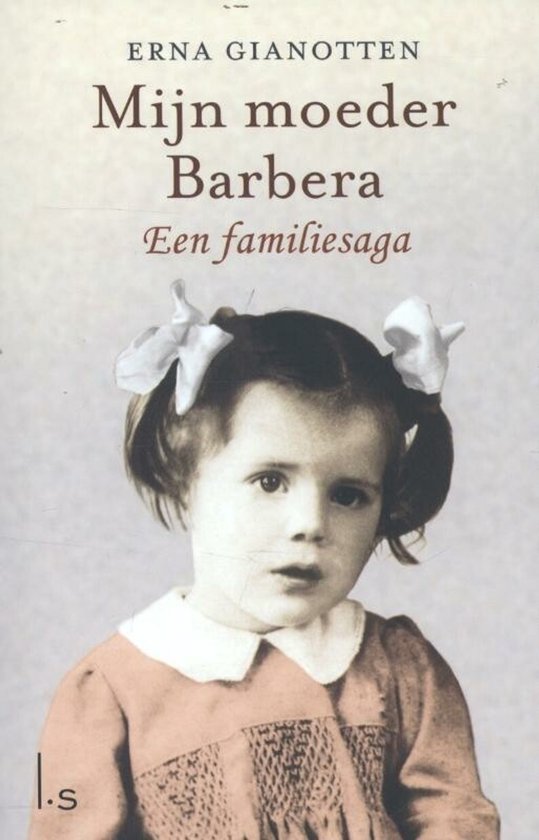 Mijn moeder Barbara | Erna Gianotten een familiesaga