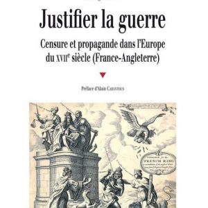 Histoire – Justifier la guerreEbook Censure et propagande dans l’Europe du XVIIe siècle (France-Angleterre) Histoire – Justifier la guerreEbook Censure et propagande dans l’Europe du XVIIe siècle (France-Angleterre)