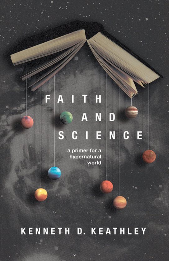Faith and Science A Primer for a Hypernatural World