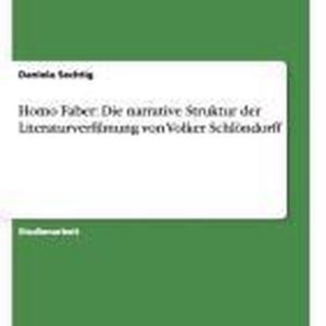 Homo Faber. Die narrative Struktur der Literaturverfilmung von Volker Schlöndorff Die Narrative Struktur Der Literaturverfilmung Von Volker Schl Ndorff Homo Faber. Die narrative Struktur der Literaturverfilmung von Volker Schlöndorff Die Narrative Struktur Der Literaturverfilmung Von Volker Schl Ndorff