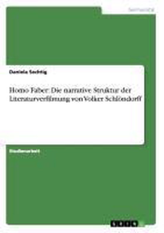 Homo Faber. Die narrative Struktur der Literaturverfilmung von Volker Schlöndorff Die Narrative Struktur Der Literaturverfilmung Von Volker Schl Ndorff