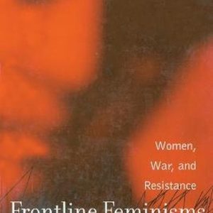 Frontline Feminisms Femmes, guerre et résistance Frontline Feminisms Femmes, guerre et résistance