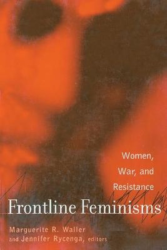 Frontline Feminisms Femmes, guerre et résistance