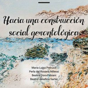 Hacia una construcción social gerontológicaEbook Aportes desde el hacer, el sentir y el comunicar. Enfoque interdisciplinario Hacia una construcción social gerontológicaEbook Aportes desde el hacer, el sentir y el comunicar. Enfoque interdisciplinario