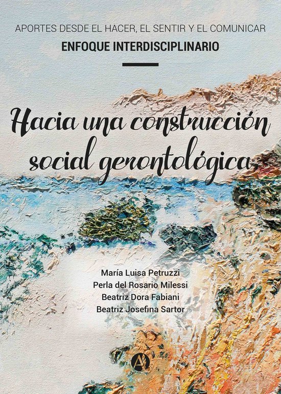 Hacia una construcción social gerontológicaEbook Aportes desde el hacer, el sentir y el comunicar. Enfoque interdisciplinario