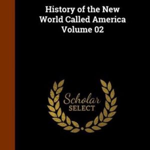 History of the New World Called America Volume 02 History of the New World Called America Volume 02