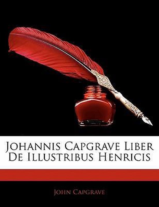 Johannis Capgrave Liber de Illustribus Henricis