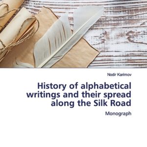 History of alphabetical writings and their spread along the Silk Road Monograph History of alphabetical writings and their spread along the Silk Road Monograph