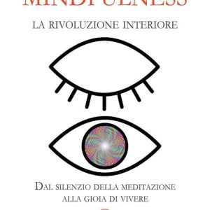 Mindfulness, la rivoluzione interioreEbook Dal silenzio della meditazione alla gioia di vivere Mindfulness, la rivoluzione interioreEbook Dal silenzio della meditazione alla gioia di vivere
