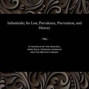 Infanticide; Its Law, Prevalence, Prevention, and History Infanticide; Its Law, Prevalence, Prevention, and History
