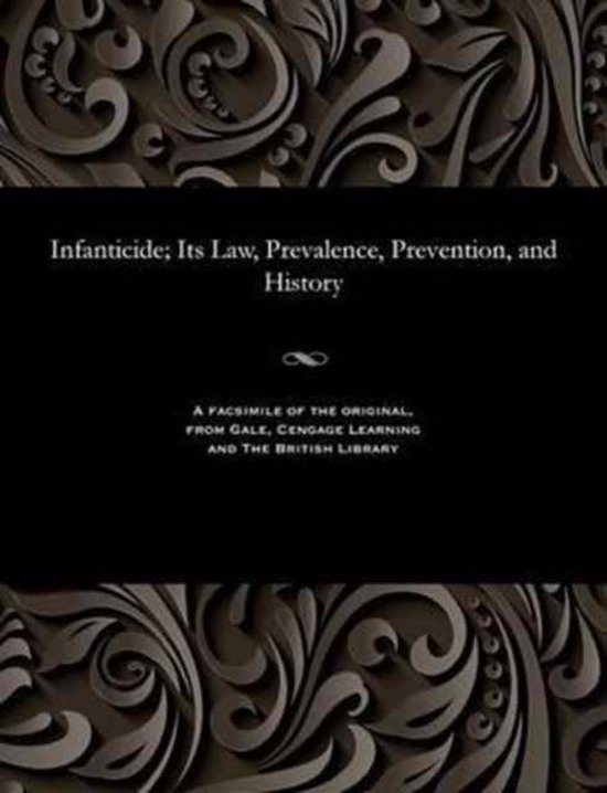 Infanticide; Its Law, Prevalence, Prevention, and History