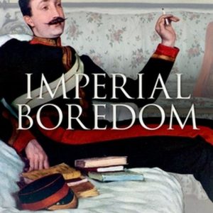 Imperial Boredom Monotony and the British Empire Imperial Boredom Monotony and the British Empire