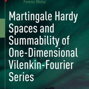 Martingale Hardy Spaces and Summability of One-Dimensional Vilenkin-Fourier Series Martingale Hardy Spaces and Summability of One-Dimensional Vilenkin-Fourier Series