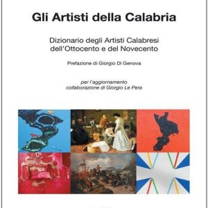 GLI ARTISTI DELLA CALABRIA. Dizionario degli Artisti Calabresi dell’Ottocento e del NovecentoEbook GLI ARTISTI DELLA CALABRIA. Dizionario degli Artisti Calabresi dell’Ottocento e del NovecentoEbook