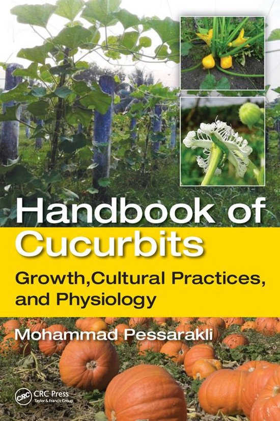 Handbook of CucurbitsEbook Growth, Cultural Practices, and Physiology
