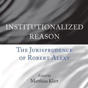 Institutionalized ReasonEbook The Jurisprudence of Robert Alexy Institutionalized ReasonEbook The Jurisprudence of Robert Alexy