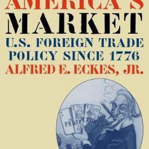 Opening America’s Market U.S. Foreign Trade Policy Since 1776 Opening America’s Market U.S. Foreign Trade Policy Since 1776