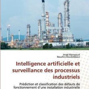 Intelligence artificielle et surveillance des processus industriels Prédiction et classification des défauts de fonctionnement d’une installation industrielle de distillation Intelligence artificielle et surveillance des processus industriels Prédiction et classification des défauts de fonctionnement d’une installation industrielle de distillation