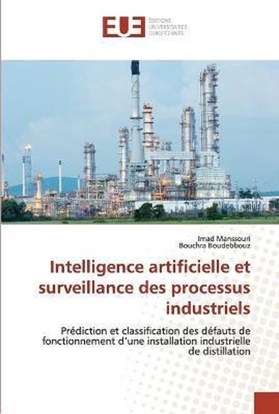 Intelligence artificielle et surveillance des processus industriels Prédiction et classification des défauts de fonctionnement d'une installation industrielle de distillation